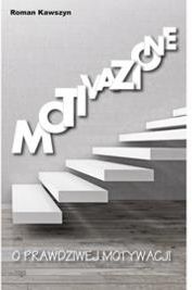 Motivazione. O prawdziwej motywacji