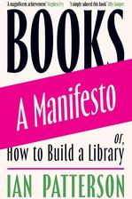 Zdjęcie Books - A Manifesto: Or, How to Build a Library - Ian Patterson [KSIĄŻKA] - Wołów