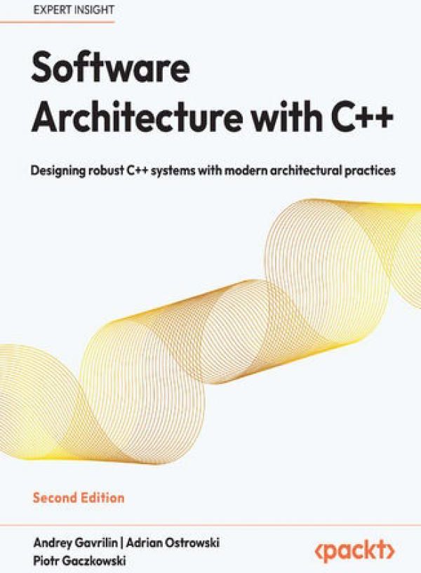 Software Architecture with C++. Designing Robust C++ Systems with ...