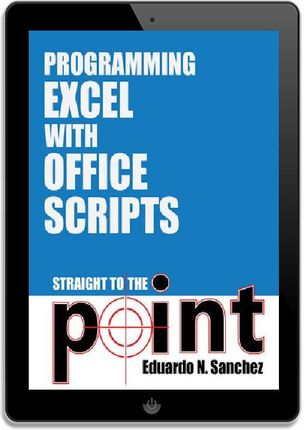 excel automate office scripts javascript (typescript)... Programming Excel with Office Scripts. Straight to the Point (ebook ...