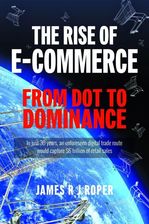 Zdjęcie The Rise of E-Commerce: From Dot to Dominance - James Roper [KSIĄŻKA] - Bytom
