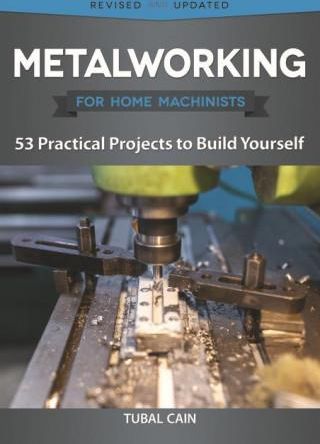 Metalworking for Home Machinists: 53 Practical Projects to Build ...