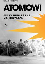 Zdjęcie Atomowi. Testy nuklearne na ludziach - Kuźnia Raciborska