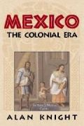 Mexico: Volume 2 The Colonial Era