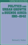 Politics and Urban Growth in Buenos Aires 1910–1942