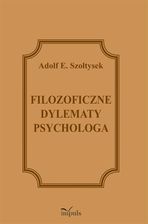 Zdjęcie Filozoficzne dylematy psychologa - Adolf E. Szołtysek - Chełmno