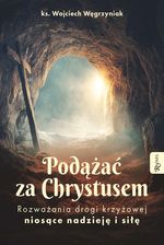 Zdjęcie Podążać za Chrystusem.. Rozważania drogi krzyżowej niosące nadzieję i siłę - Płoty