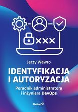 Zdjęcie Identyfikacja i autoryzacja. Poradnik administratora i inżyniera DevOps - Jerzy Wawro - Wronki