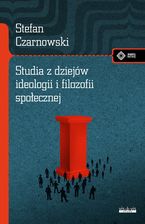 Zdjęcie Studia z dziejów ideologii i filozofii społecznej - Stefan Czarnowski - Grodków