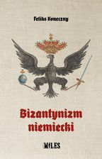 Zdjęcie Bizantynizm niemiecki - Feliks Koneczny - Pacanów