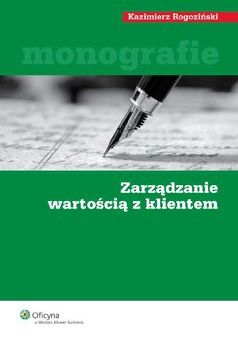 zarządzanie wartością z klientem - Kazimierz Rogoziński (E-book)