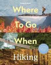 Zdjęcie Where To Go When: Hiking. Lonely Planet - Lonely Planet - Gliwice