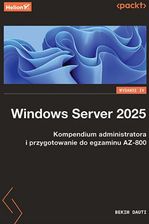 Zdjęcie Windows Server 2025. Kompendium administratora i przygotowanie do egzaminu AZ-800. Wydanie IV - Dęblin