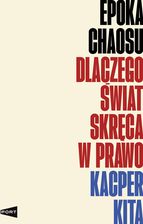 Zdjęcie Epoka Chaosu. Dlaczego Świat Skręca W Prawo - Serock