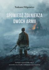 Zdjęcie Spowiedź żołnierza Dwóch Armii - Tadeusz Filipowicz [KSIĄŻKA] - Urzędów