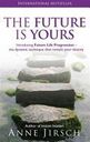 The Future Is Yours: Introducing Future Life Progression - The Dynamic Technique That Reveals Your Destiny