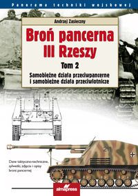 Broń pancerna III Rzeszy t.2. Samobieżne działa przeciwpancerne, czołgi przeciwlotnicze i