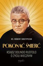 Zdjęcie Pokonać śmierć. Ksiądz Dolindo Ruotolo o życiu wiecznym - Płoty
