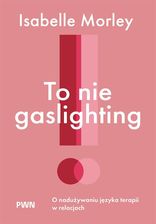 Zdjęcie To nie gaslighting - Isabelle Morley - Skarżysko-Kamienna