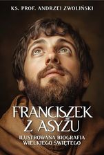 Zdjęcie Franciszek z Asyżu. Ilustrowana biografia... - Andrzej Zwoliński - Reszel