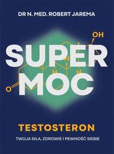 Zdjęcie Super moc. Testosteron. Twoja siła, zdrowie i pewność siebie (e-book) - Zawichost