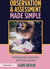 Zdjęcie Observation & Assessment Made Simple: A Practical Guide for Early Years and Primary Educators - Devlin [KSIĄŻKA] - Przemyśl
