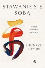 Zdjęcie Stawanie się sobą. Nauki o ścieżce życia zen - Modliborzyce