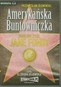 Amerykańska Buntowniczka Burzliwe życie Jane Fondy (Audiobook)