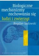 Zdjęcie Biologiczne mechanizmy zachowania się ludzi i zwierząt - Sadowski Bogdan - Łochów