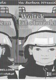 Jak Wojtek został strażakiem - Janczarski Czesław (Audiobook)