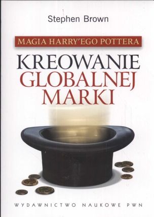 Magia Harry`ego Pottera. Kreowanie globalnej marki