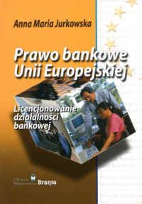 Prawo Bankowe Unii Europejskiej. Licencjonowanie Działalności Bankowej ...