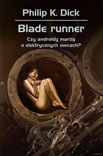 Zdjęcie Blade runner. Czy androidy marzą o elektrycznych owcach? - Dick Philip K. - Wisła