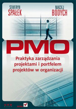 PMO. Praktyka zarządzania projektami i portfelem projektów w organizacji. (E-book)