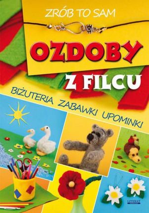 Ozdoby z filcu. zrób to sam (E-book)