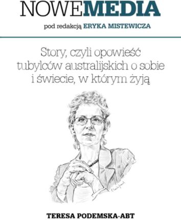 NOWE MEDIA pod redakcją Eryka Mistewicza: Story, czyli opowieść tubylców australijskich o sobie i świecie, w którym żyją. eBook.