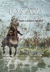 Do szarży marsz, marsz... t. 3 Studia z dziejów kawalerii 