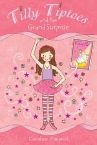 Tilly Tiptoes and the Grand Surprise. by Caroline Plaisted