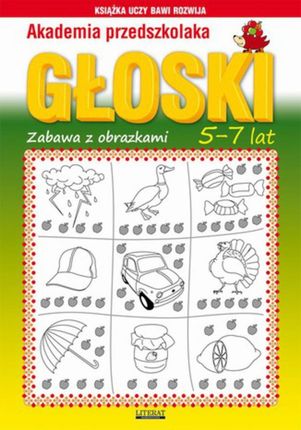 Akademia przedszkolaka. Głoski. zabawy ze obrazkami. 5-7 lat (E-book)