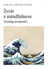 Zdjęcie Życie z mindfulness. Trening uważności - Bartoszyce