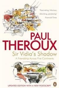 Sir Vidia's Shadow: A Friendship Across Five Continents. Paul Theroux