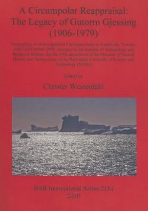 A Circumpolar Reappraisal: The Legacy of Gutorm Gjessing (1906-1979): Proceedings of an International Conference Held in Trondheim, Norway, 10th-