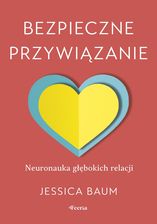 Zdjęcie Bezpieczne przywiązanie, Neuronauka głębokich relacji (EBOOK) - Sierpc
