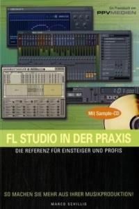 FL Studio in der Praxis, m. CD-ROM: Die Referenz für Einsteiger und Profis