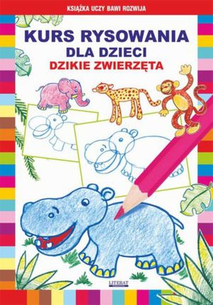 Kurs rysowania dla dzieci. Dzikie zwierzęta (E-book)