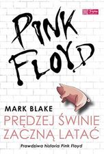 Zdjęcie Pink Floyd - Prędzej świnie zaczną latać - Mark Blake - Tarnobrzeg