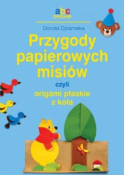 Przygody papierowych misiów, czyli origami płaskie z koła - Dorota Dziamska (E-book)