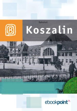 Koszalin i okolice. Miniprzewodnik. (E-book)