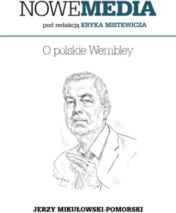 NOWE MEDIA pod redakcją Eryka Mistewicza:  O polskie Wembley. eBook.