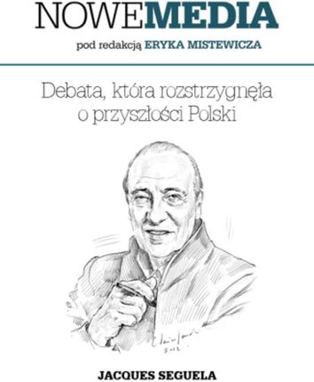 NOWE MEDIA pod redakcją Eryka Mistewicza: Debata, która rozstrzygnęła o przyszłości Polski. eBook.